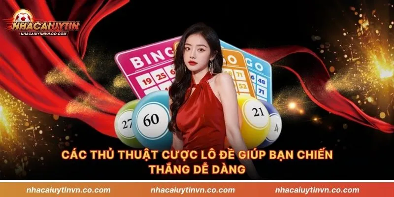 Các thủ thuật cược lô đề giúp bạn chiến thắng dễ dàng