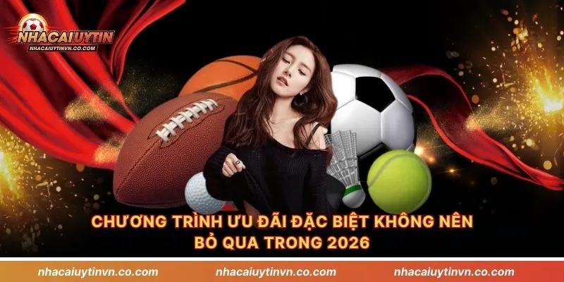 Chương trình ưu đãi đặc biệt không nên bỏ qua trong 2026